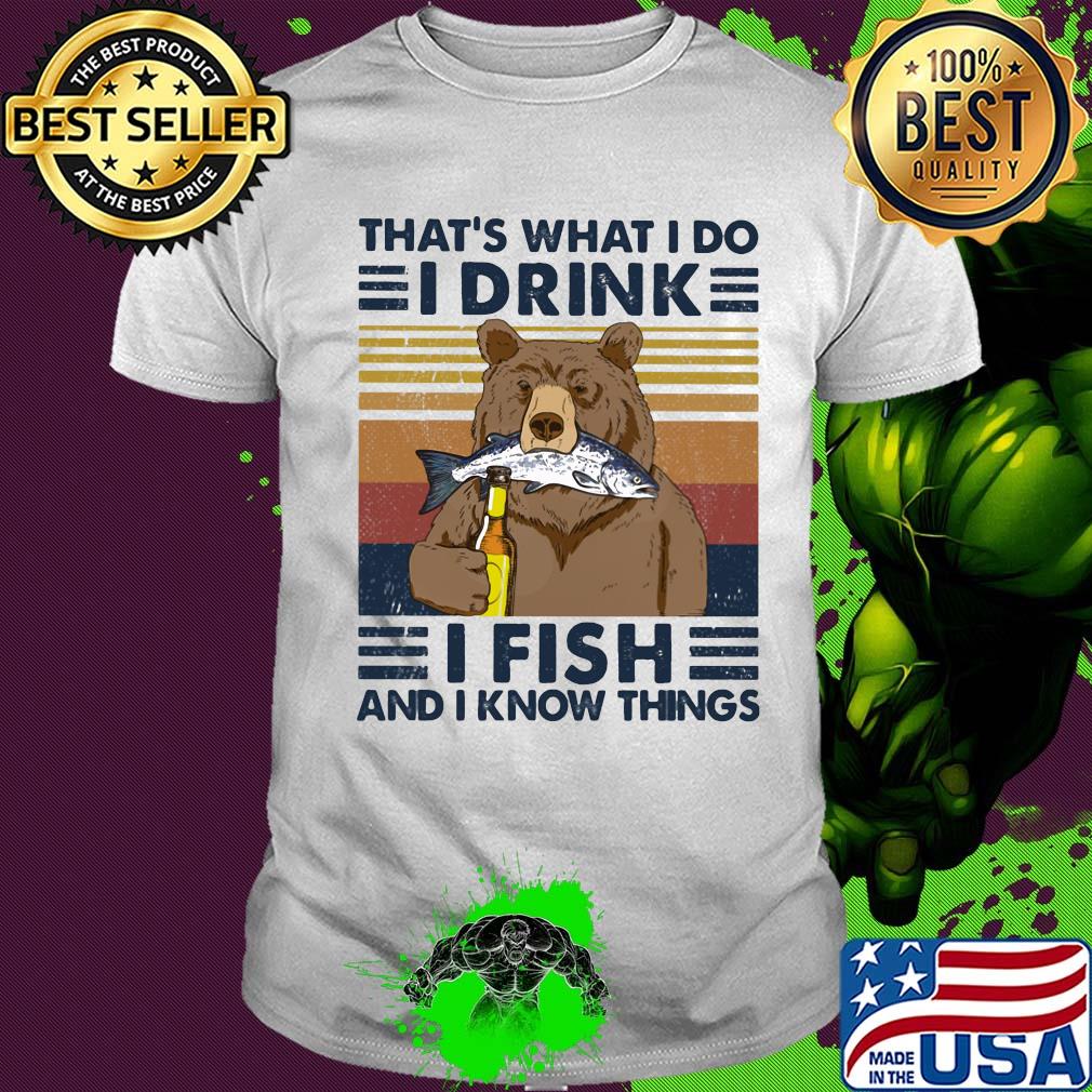 Bear That's what I do I drink I fish and I know things vintage retro shirt
