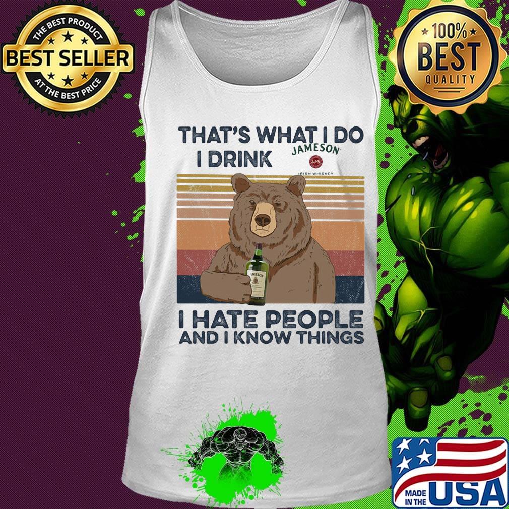 Bear that's what i do i drink jameson i hate people and i know things vintage retro s Tank top Bear that's what i do i drink jameson i hate people and i know things vintage retro s Tank top