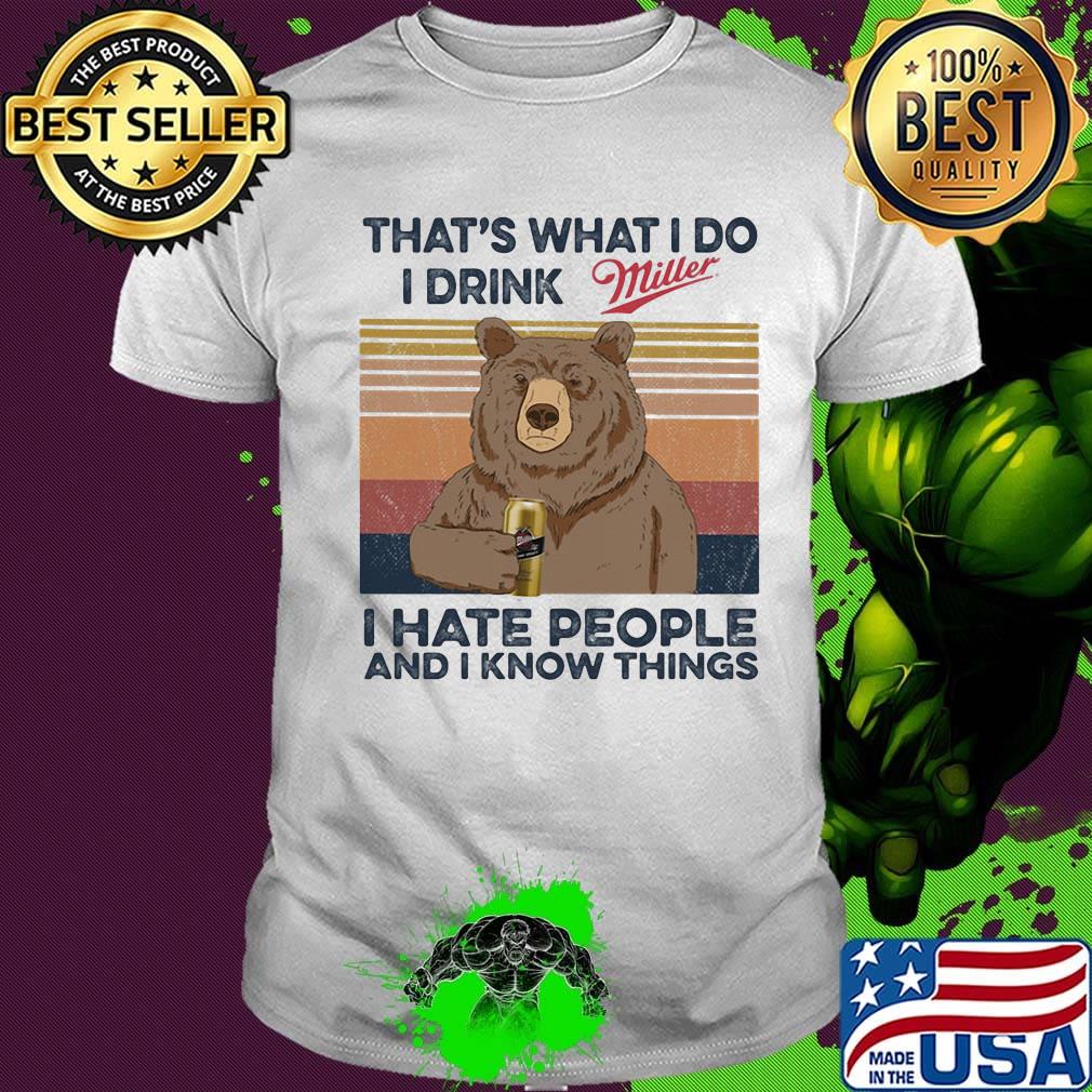 Bear that's what i do i drink miller i hate people and i know things vintage retro shirt