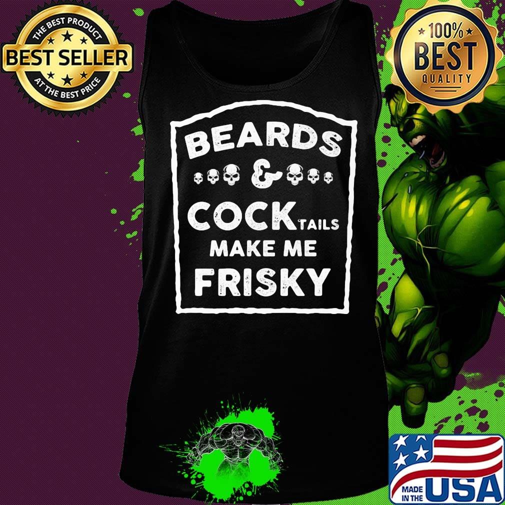 Beards and cock tails make me frisky Skull s Tank top Beards and cock tails make me frisky Skull s Tank top