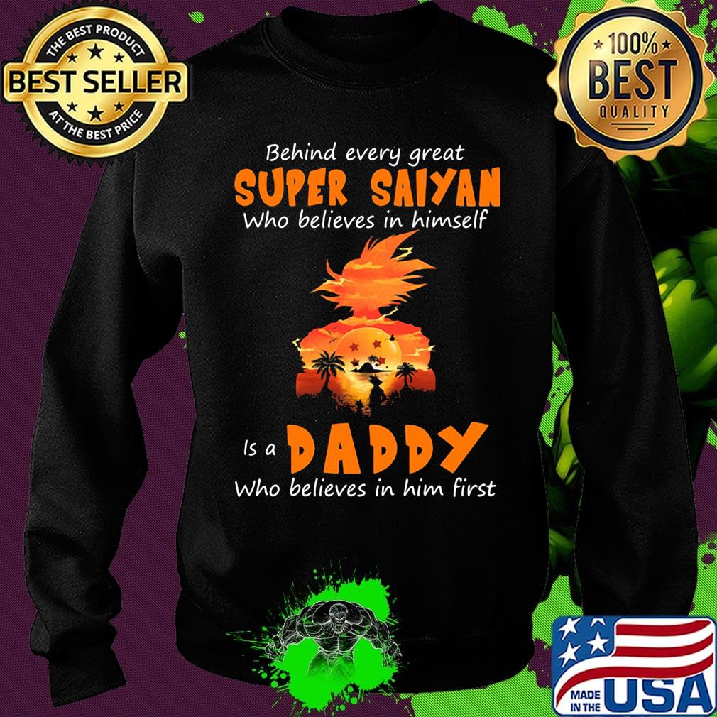 Behind every great super saiyan who believes in himself is a daddy who believes in him first s Sweater Behind every great super saiyan who believes in himself is a daddy who believes in him first s Sweater