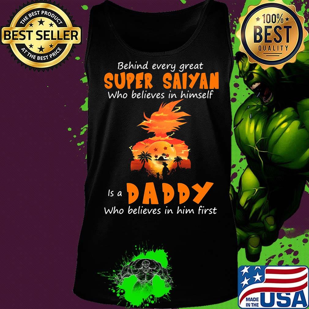 Behind every great super saiyan who believes in himself is a daddy who believes in him first s Tank top Behind every great super saiyan who believes in himself is a daddy who believes in him first s Tank top