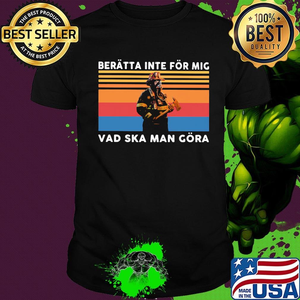 Beratta inte for mig vad ska man gora fireman vintage retro shirt