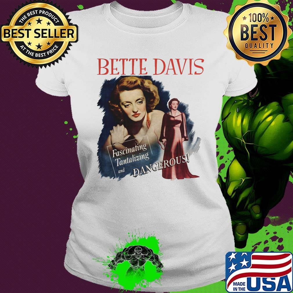 Bette davis fascinating tantalizing and dangerous s Ladies tee Bette davis fascinating tantalizing and dangerous s Ladies tee