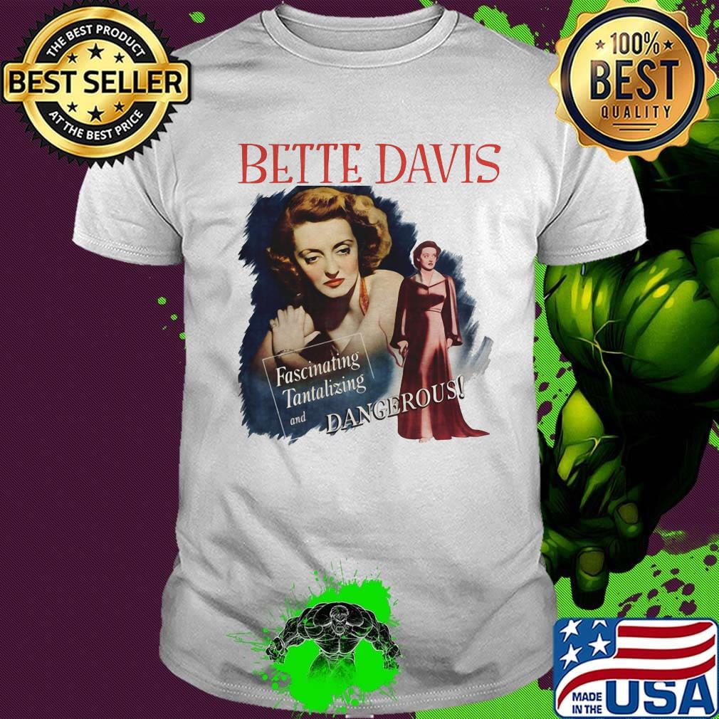 Bette davis fascinating tantalizing and dangerous shirt Bette davis fascinating tantalizing and dangerous shirt