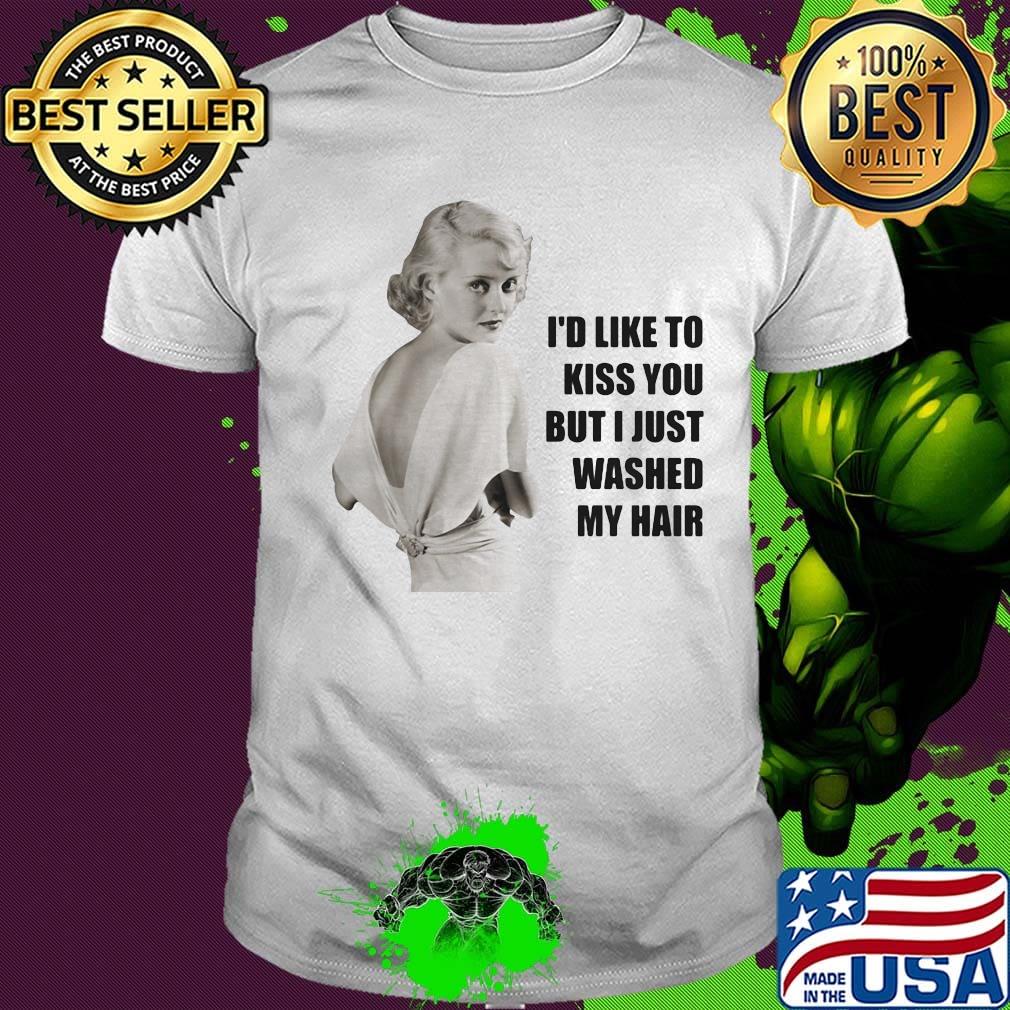 Bette davis i'd like to kiss you but i just washed my hair shirt