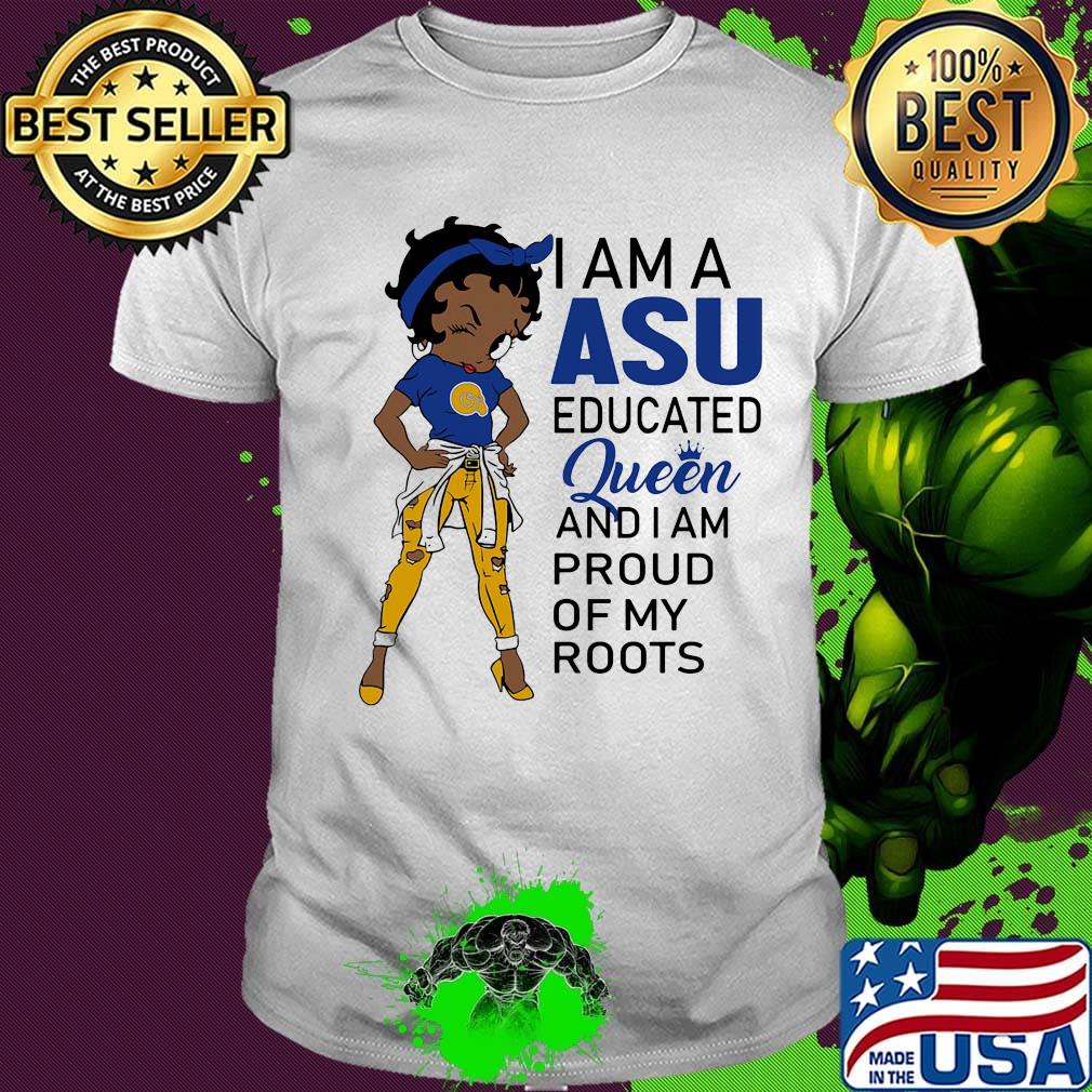 Betty boop i am a asu educated queen and i am proud of my roots shirt