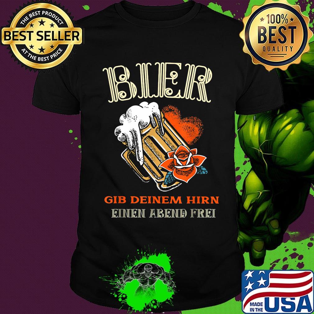 Bier gib deinem hirn einen abend frei rose shirt