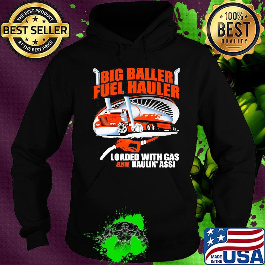 Big baller fuel hauler loaded with gas and haulin ass s Hoodie Big baller fuel hauler loaded with gas and haulin ass s Hoodie
