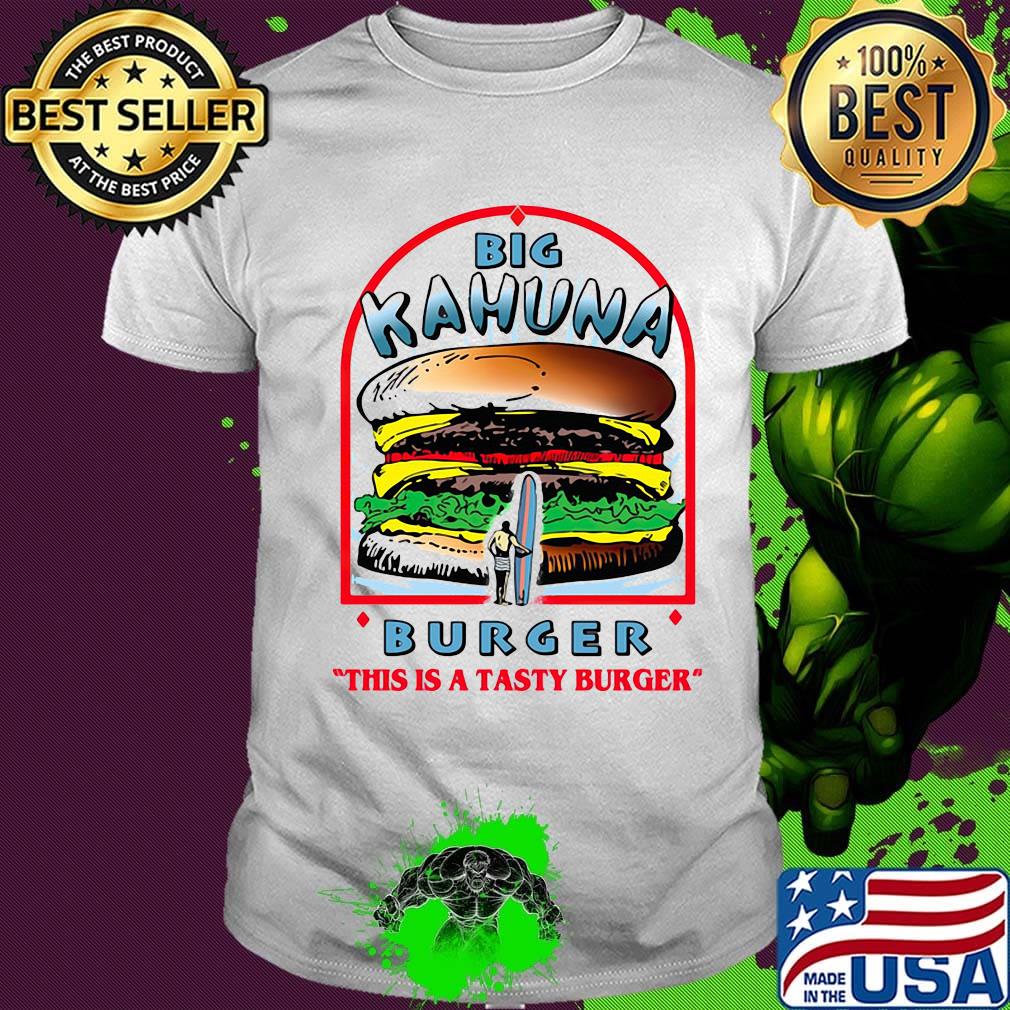 Big kahuna burger this is a tasty burger shirt