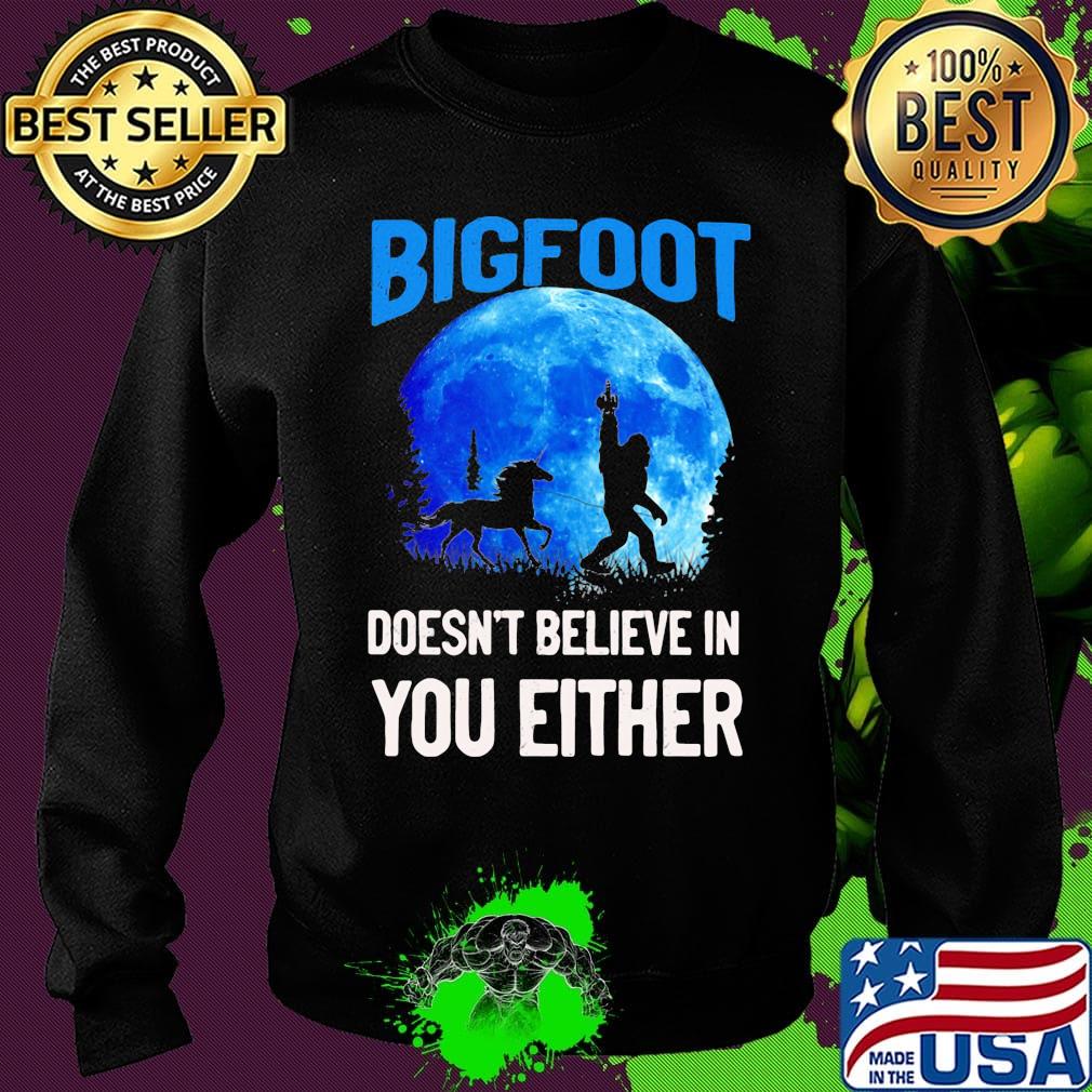 Bigfoot doesn't believe in you either moon s Sweater Bigfoot doesn't believe in you either moon s Sweater