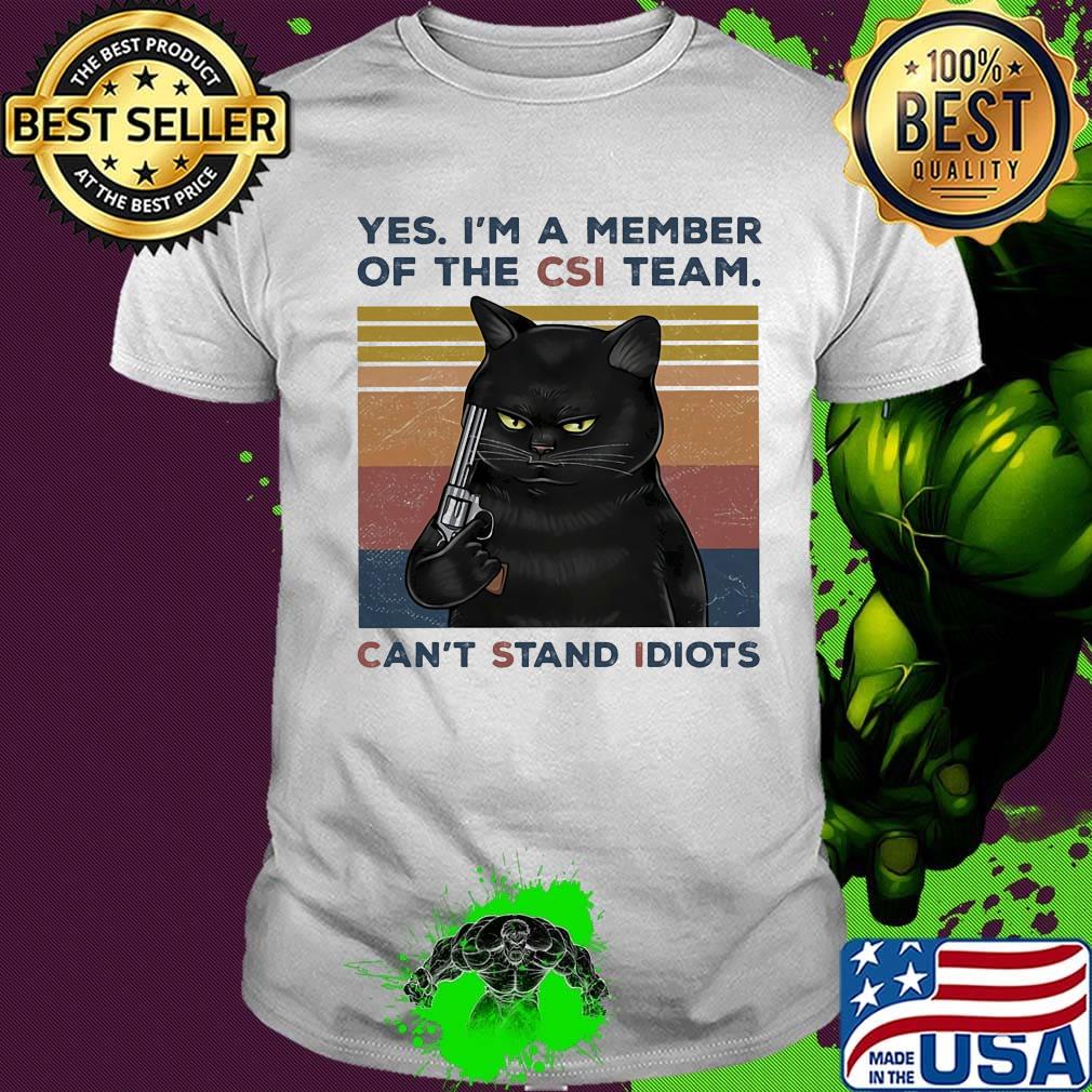 Black Cat Yes I a member of the CSI team Can't Stand Idiots Vintage retro shirt
