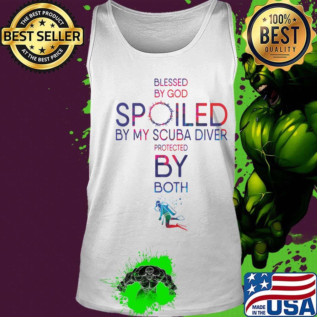 Blessed By God Spoiled By My Scuba Diver Protected By Both Shirt Tank top Blessed By God Spoiled By My Scuba Diver Protected By Both Shirt Tank top