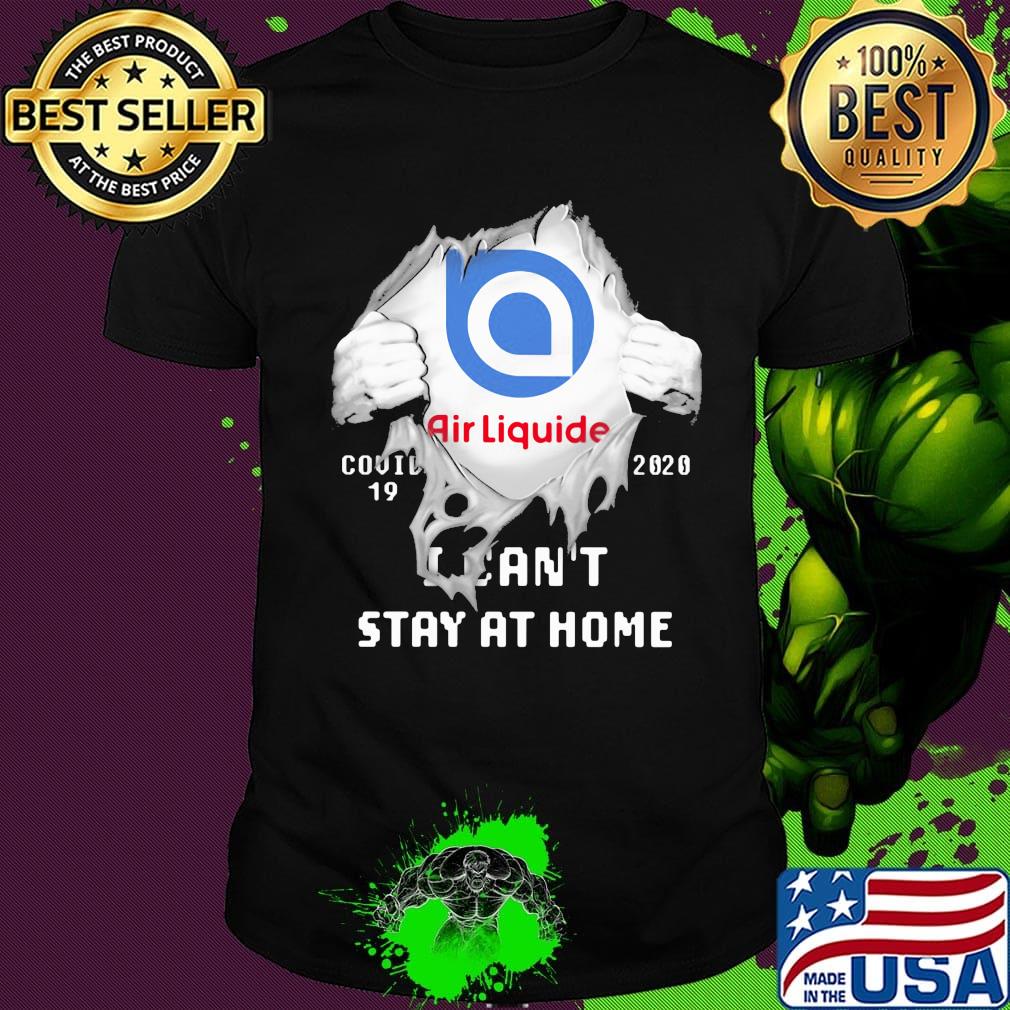 Blood insides air liquide covid-19 2020 i can't stay at home shirt
