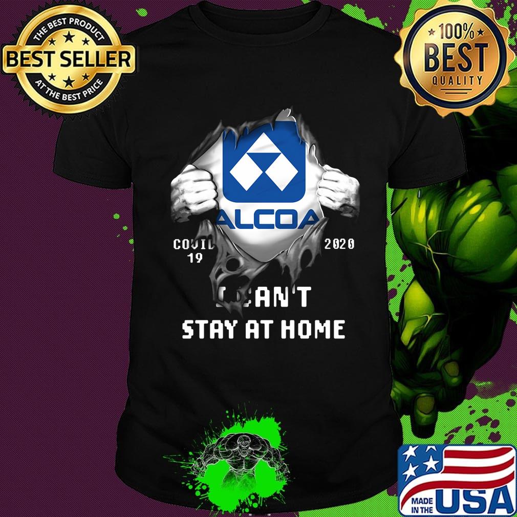Blood insides alcoa covid-19 2020 i can't stay at home shirt