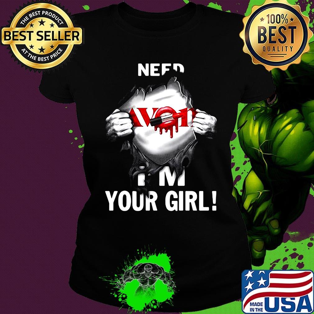 Blood insides avon need i'm your girl s Ladies tee Blood insides avon need i'm your girl s Ladies tee