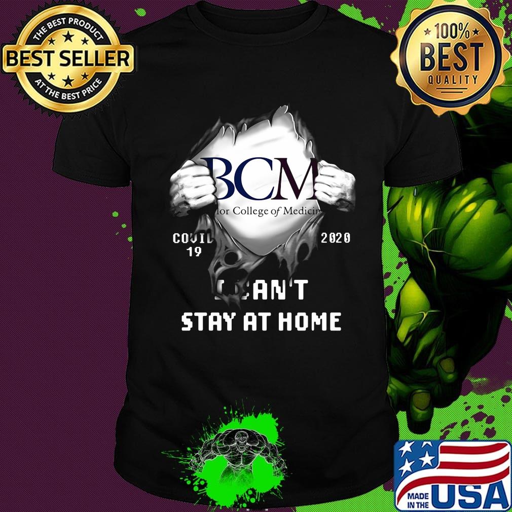Blood insides bcm for college of medicine covid-19 2020 i can't stay at home shirt