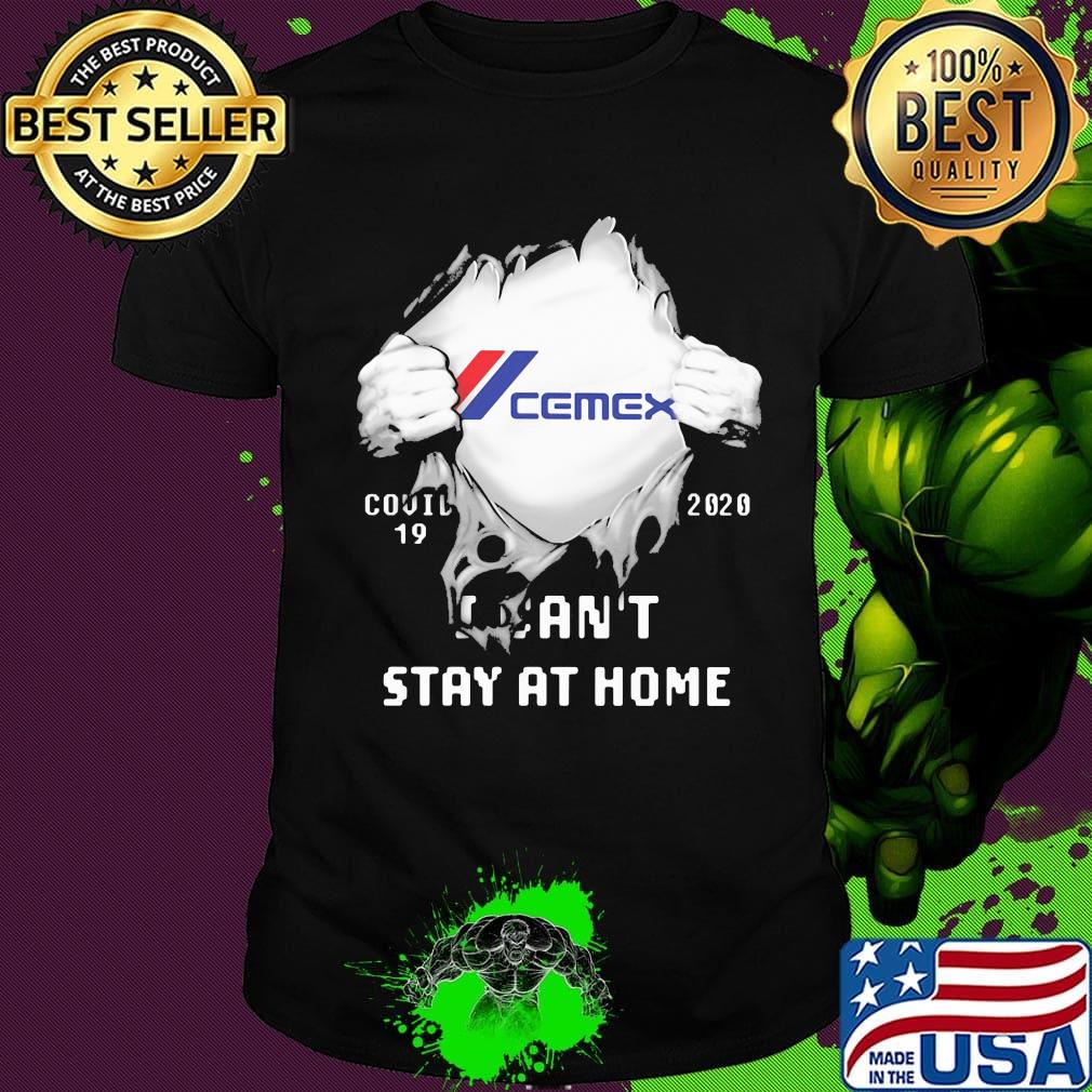 Blood insides cemex covid-19 2020 i can't stay at home shirt Blood insides cemex covid-19 2020 i can't stay at home shirt