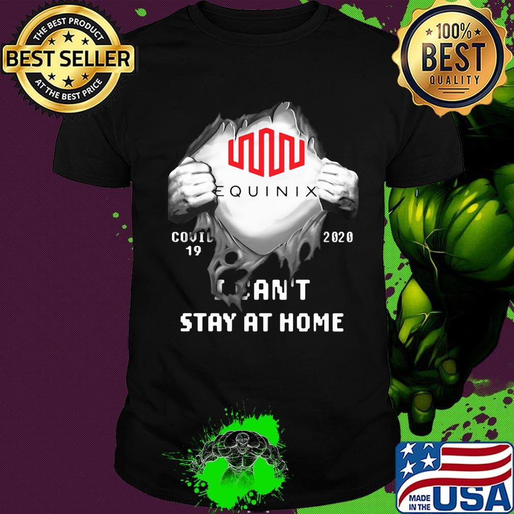 Blood insides equinix covid-19 2020 i can't stay at home shirt