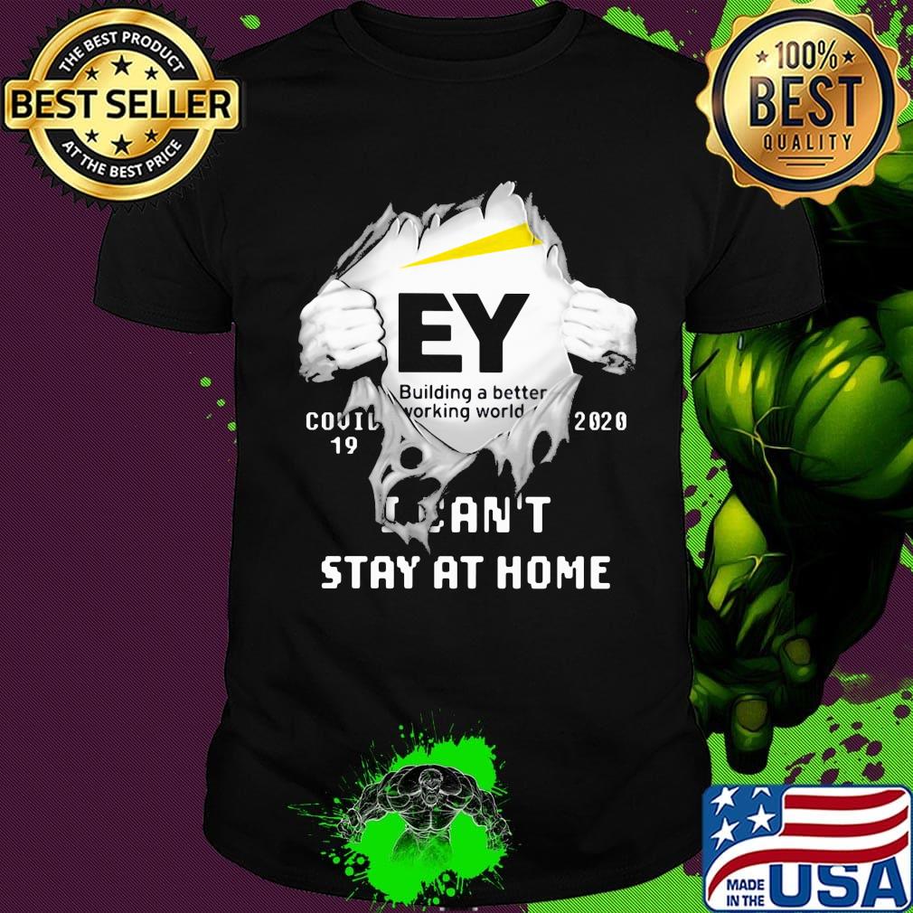 Blood insides ey building a better working world covid-19 2020 i can't stay at home shirt