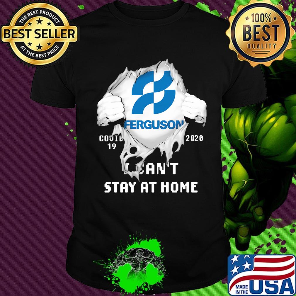 Blood insides ferguson covid-19 2020 i can't stay at home shirt