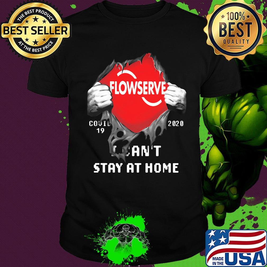 Blood insides flowserve covid-19 2020 i can't stay at home shirt