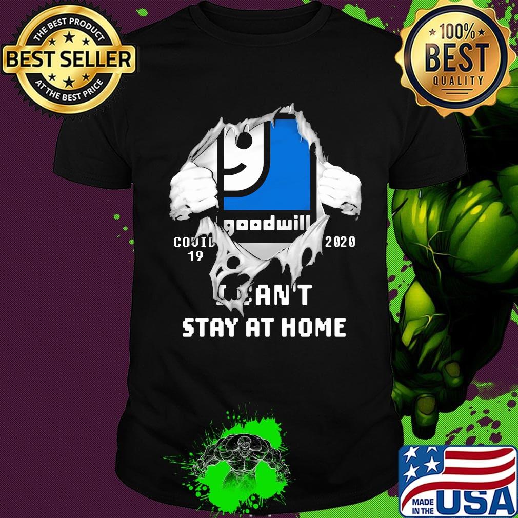 Blood insides goodwill covid-19 2020 i can't stay at home shirt