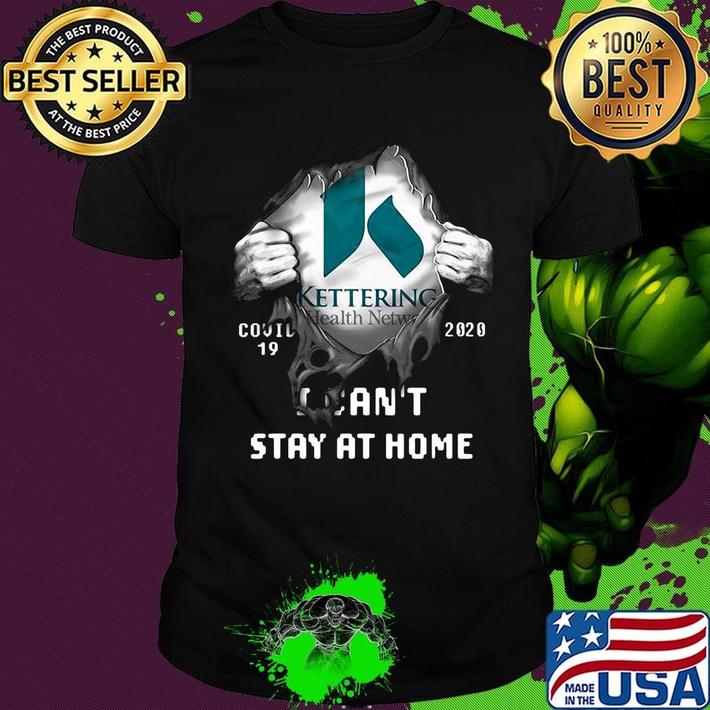 Blood insides kettering health network covid-19 2020 i can't stay at home shirt