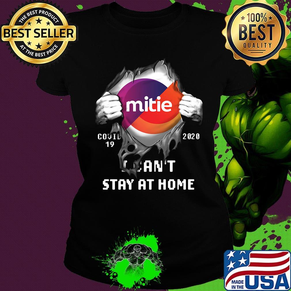 Blood insides mitie covid-19 2020 i can't stay at home s Ladies tee Blood insides mitie covid-19 2020 i can't stay at home s Ladies tee
