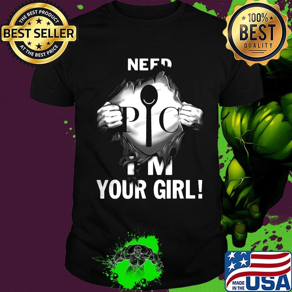 Blood insides pic logo need i'm your girl shirt