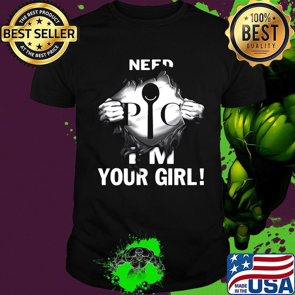 Blood insides pic need i'm your girl shirt