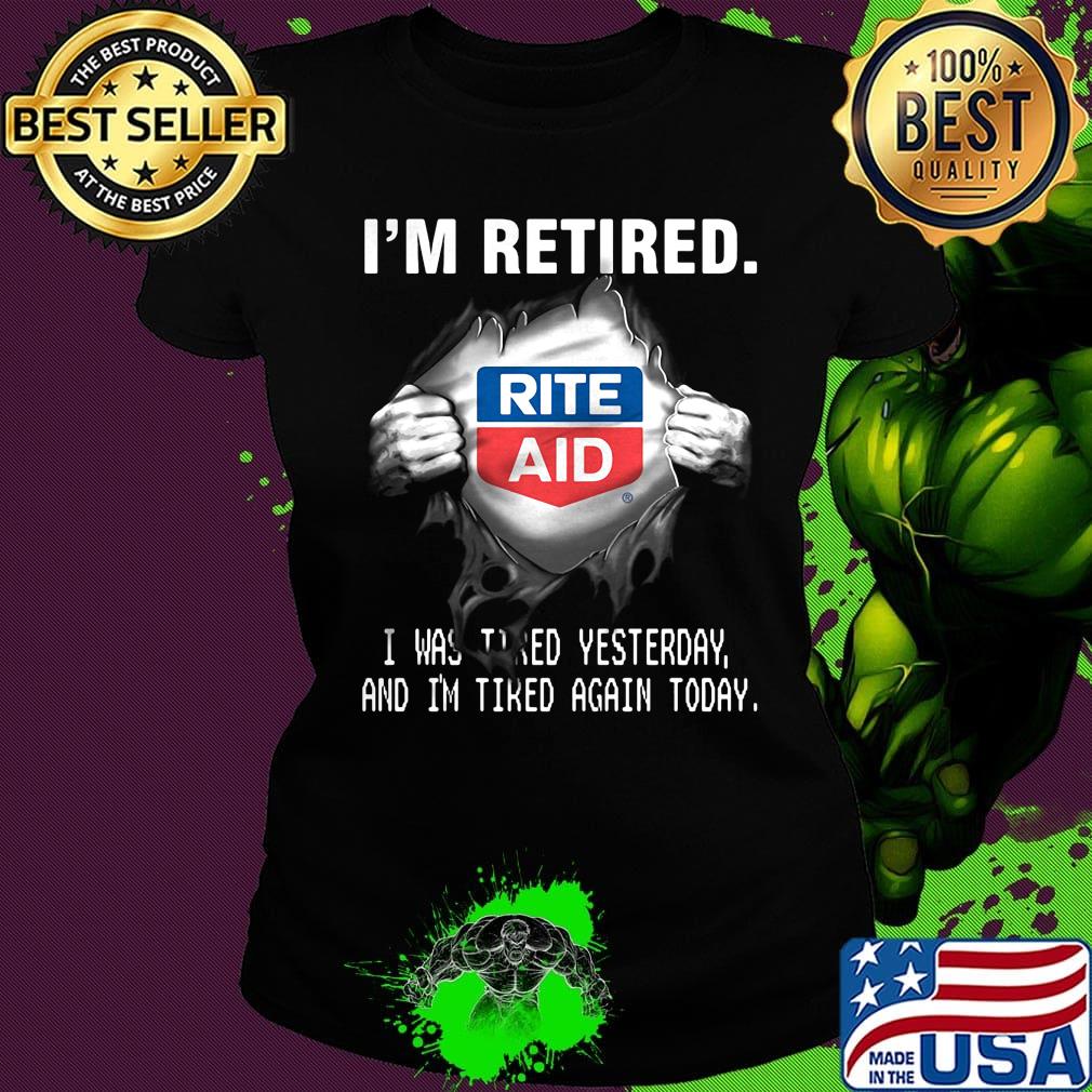 Blood insides rite aid logo i'm retired i was tired yesterday and i'm tired again today s Ladies tee Blood insides rite aid logo i'm retired i was tired yesterday and i'm tired again today s Ladies tee