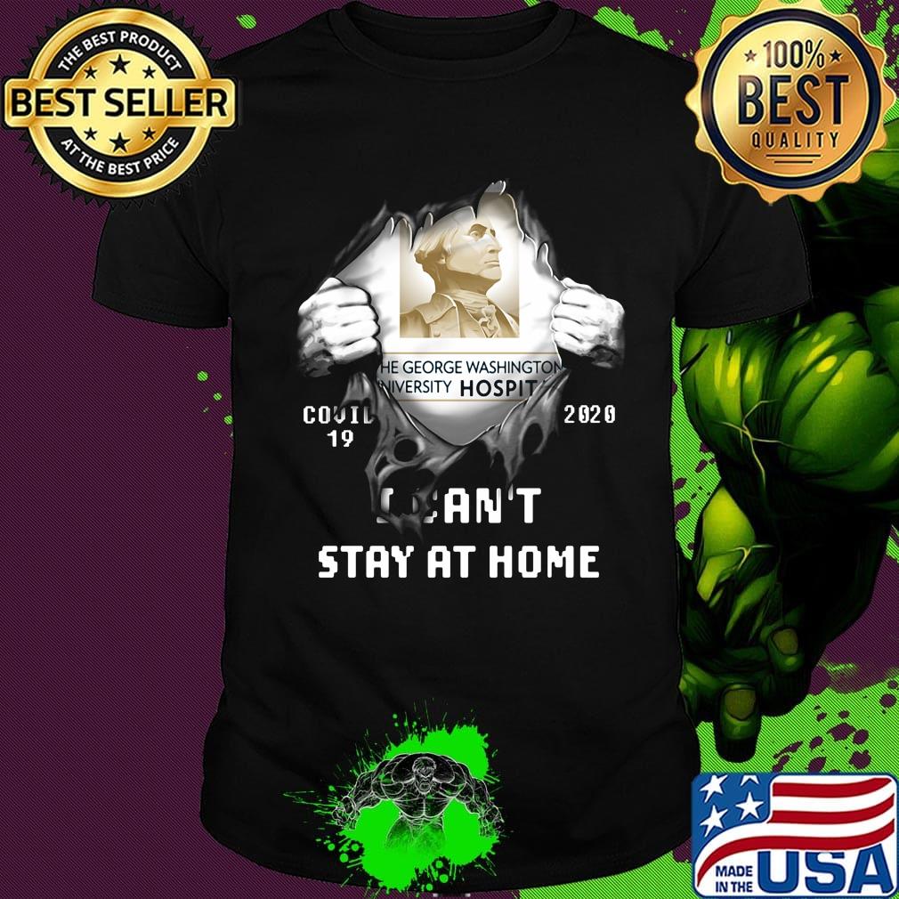 Blood insides the george washington university hospital covid-19 2020 i can't stay at home shirt