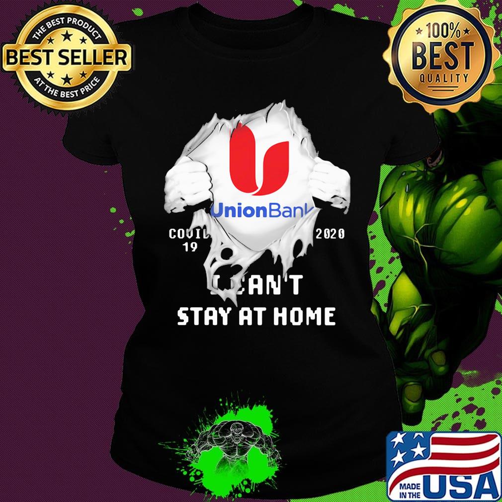 Blood insides union bank covid-19 2020 i can't stay at home s Ladies tee Blood insides union bank covid-19 2020 i can't stay at home s Ladies tee