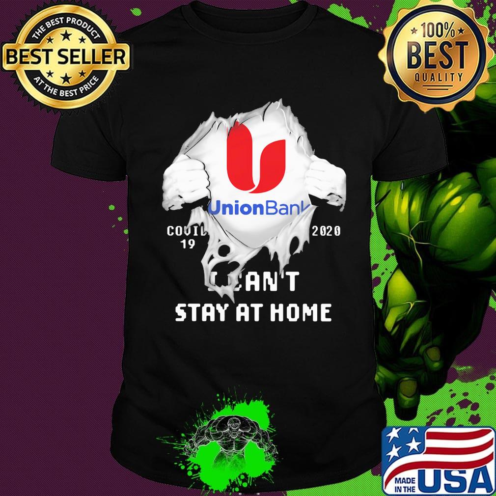 Blood insides union bank covid-19 2020 i can't stay at home shirt Blood insides union bank covid-19 2020 i can't stay at home shirt