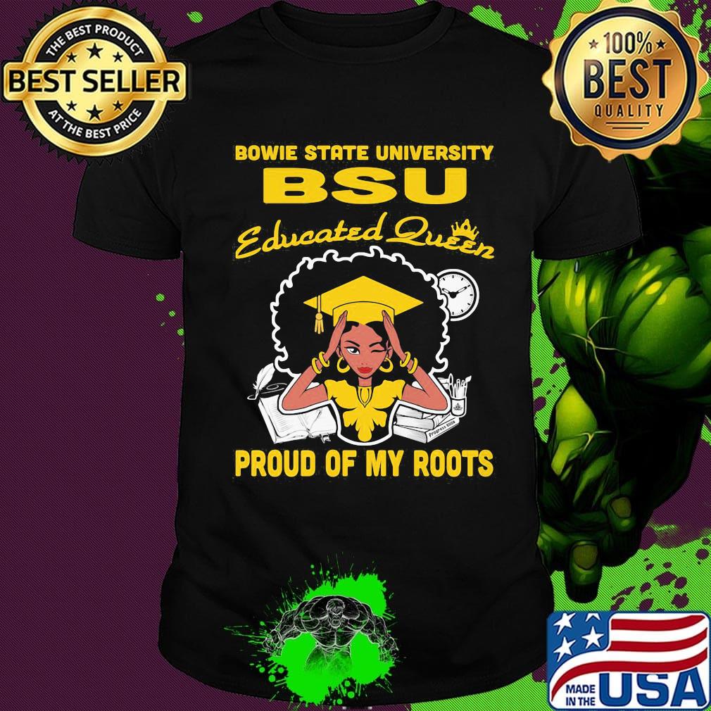 Bowie state university bsu educated queen proud of my roots shirt