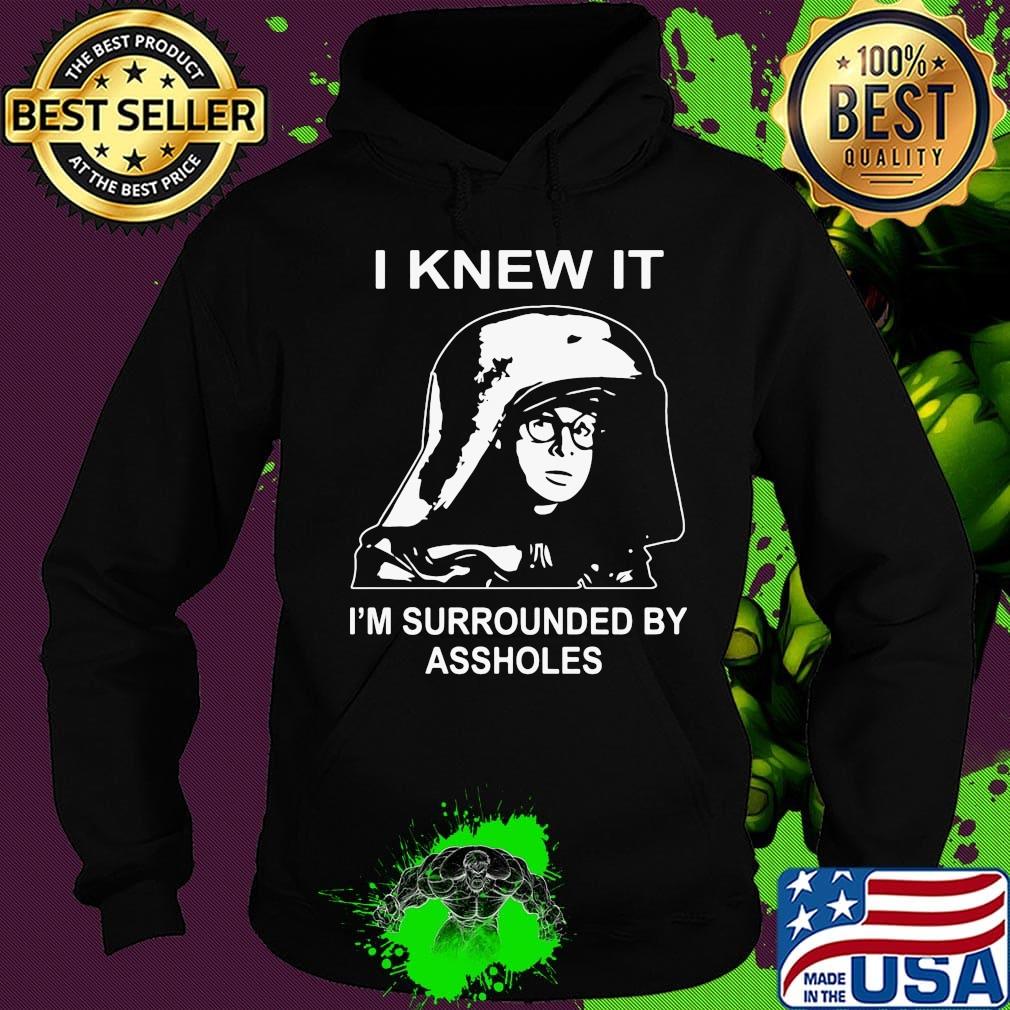 Boy I knew it I'm surrounded by assholes s Hoodie Boy I knew it I'm surrounded by assholes s Hoodie