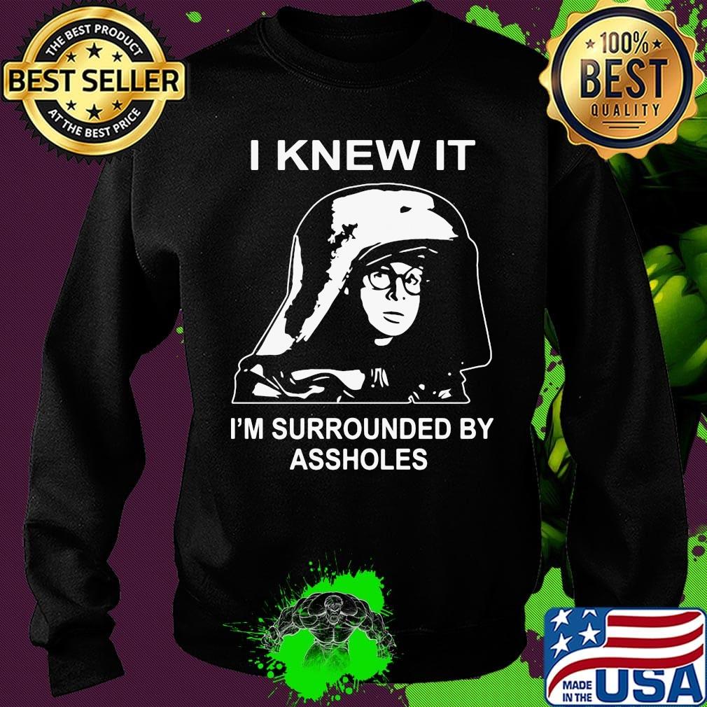 Boy I knew it I'm surrounded by assholes s Sweater Boy I knew it I'm surrounded by assholes s Sweater