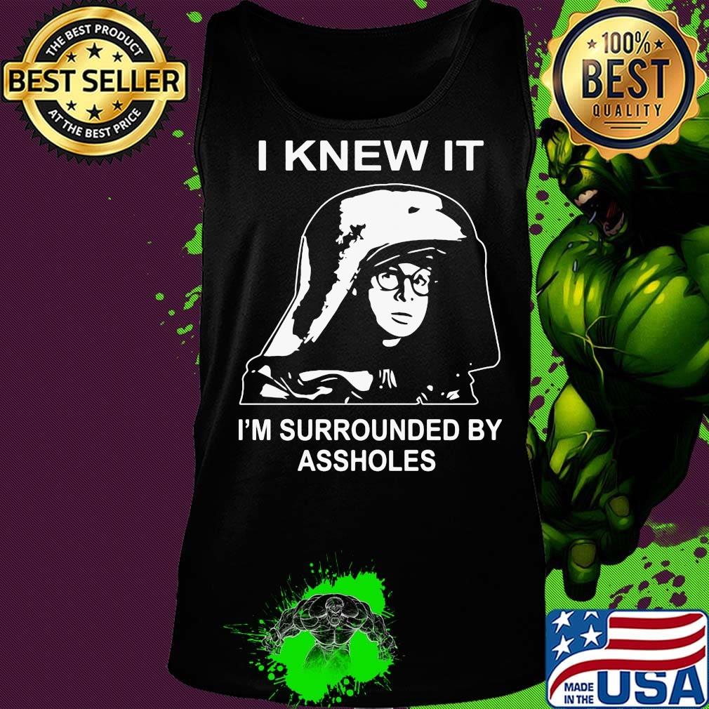 Boy I knew it I'm surrounded by assholes s Tank top Boy I knew it I'm surrounded by assholes s Tank top