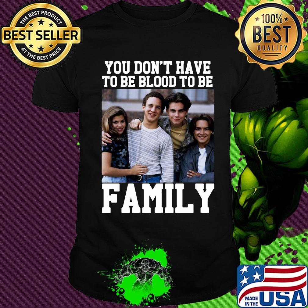Boy Meets World You don't have to be blood to be Family shirt