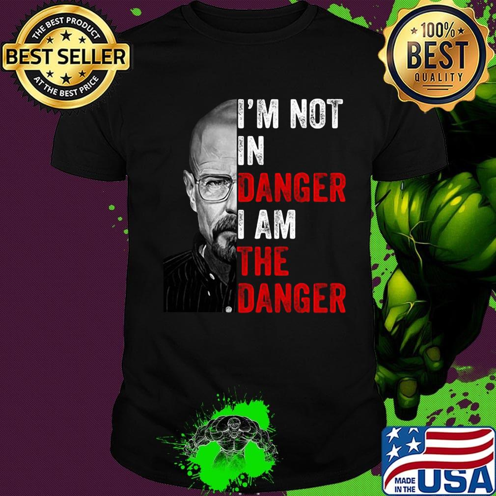 Breaking bad i'm not in danger i am the danger shirt