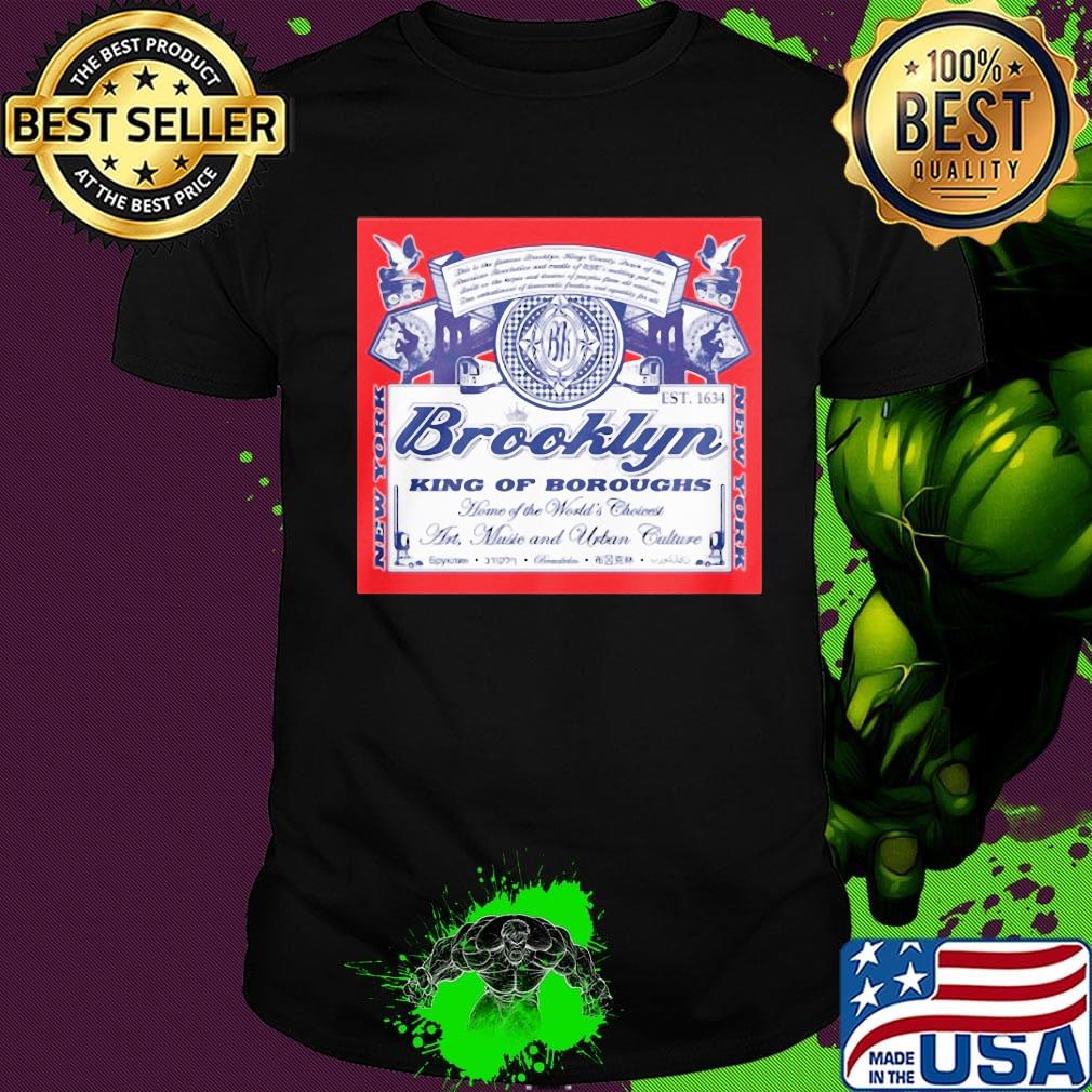 Brooklyn king of boroughs home of the world's choiees art music and urban culture shirt