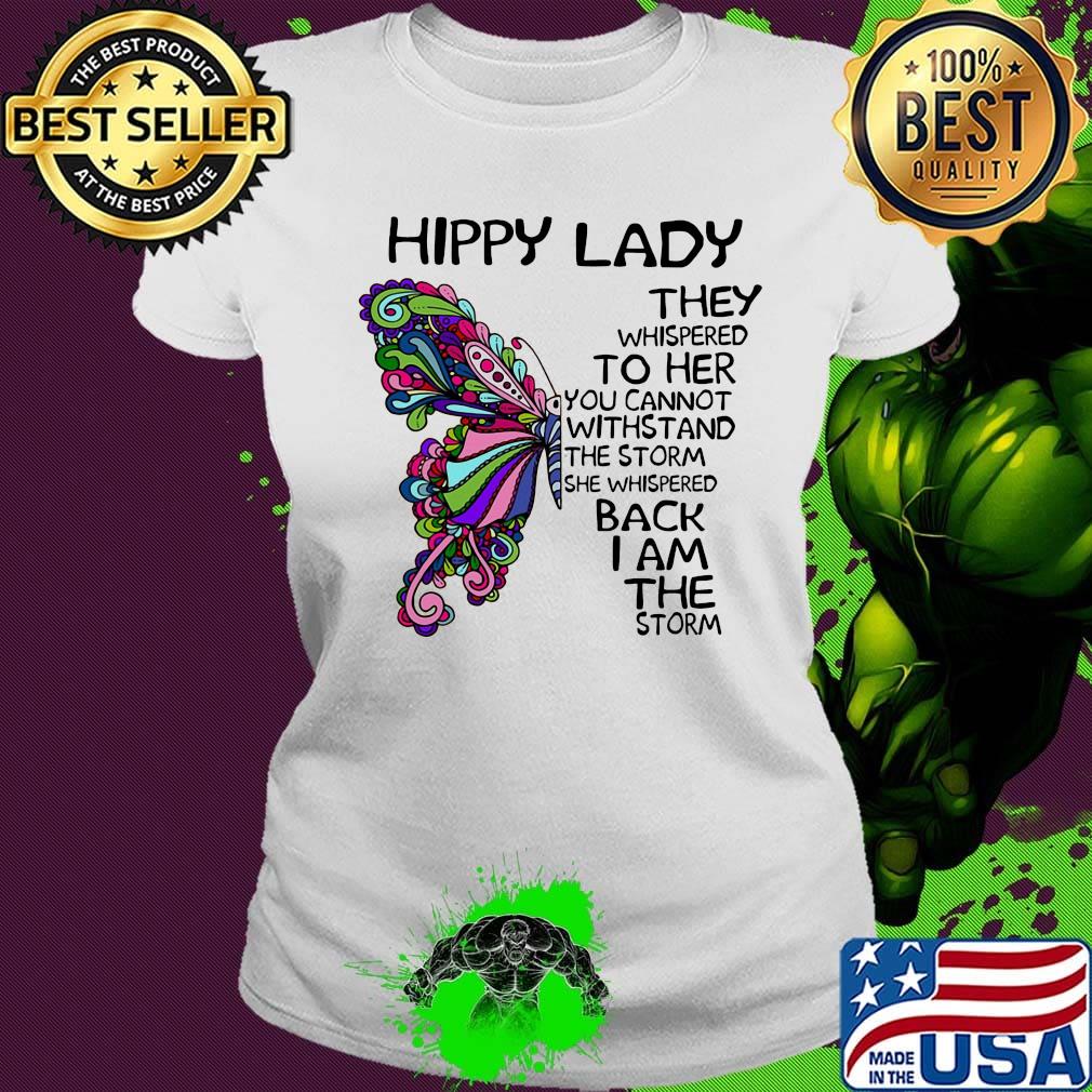 Butterfly hippy lade they whispered to her you cannot withstand the storm she whispered back i am the storm s Ladies tee Butterfly hippy lade they whispered to her you cannot withstand the storm she whispered back i am the storm s Ladies tee