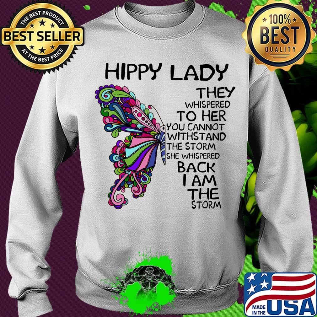 Butterfly hippy lade they whispered to her you cannot withstand the storm she whispered back i am the storm s Sweater Butterfly hippy lade they whispered to her you cannot withstand the storm she whispered back i am the storm s Sweater