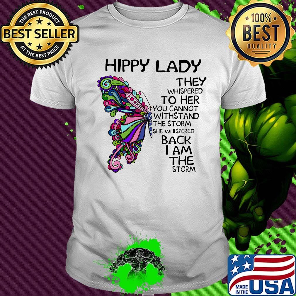 Butterfly hippy lade they whispered to her you cannot withstand the storm she whispered back i am the storm shirt Butterfly hippy lade they whispered to her you cannot withstand the storm she whispered back i am the storm shirt