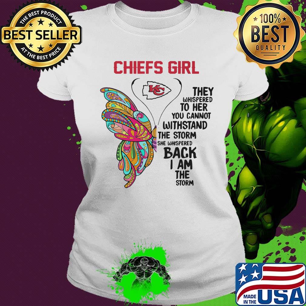 Butterfly kansas city chiefs girl they whispered to her you cannot withstand the storm she whispered back i am the storm s Ladies tee Butterfly kansas city chiefs girl they whispered to her you cannot withstand the storm she whispered back i am the storm s Ladies tee