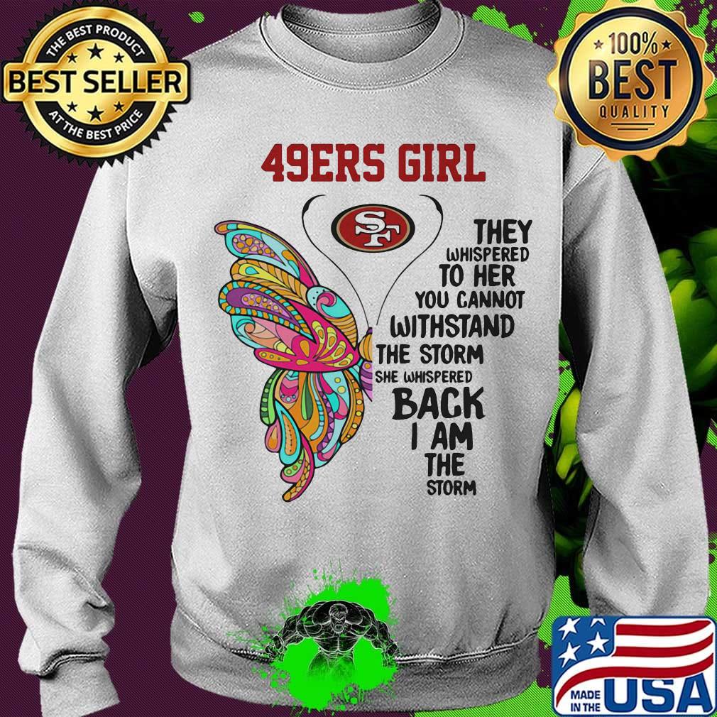 Butterfly san francisco 49ers girl they whispered to her you cannot withstand the storm she whispered back i am the storm s Sweater Butterfly san francisco 49ers girl they whispered to her you cannot withstand the storm she whispered back i am the storm s Sweater