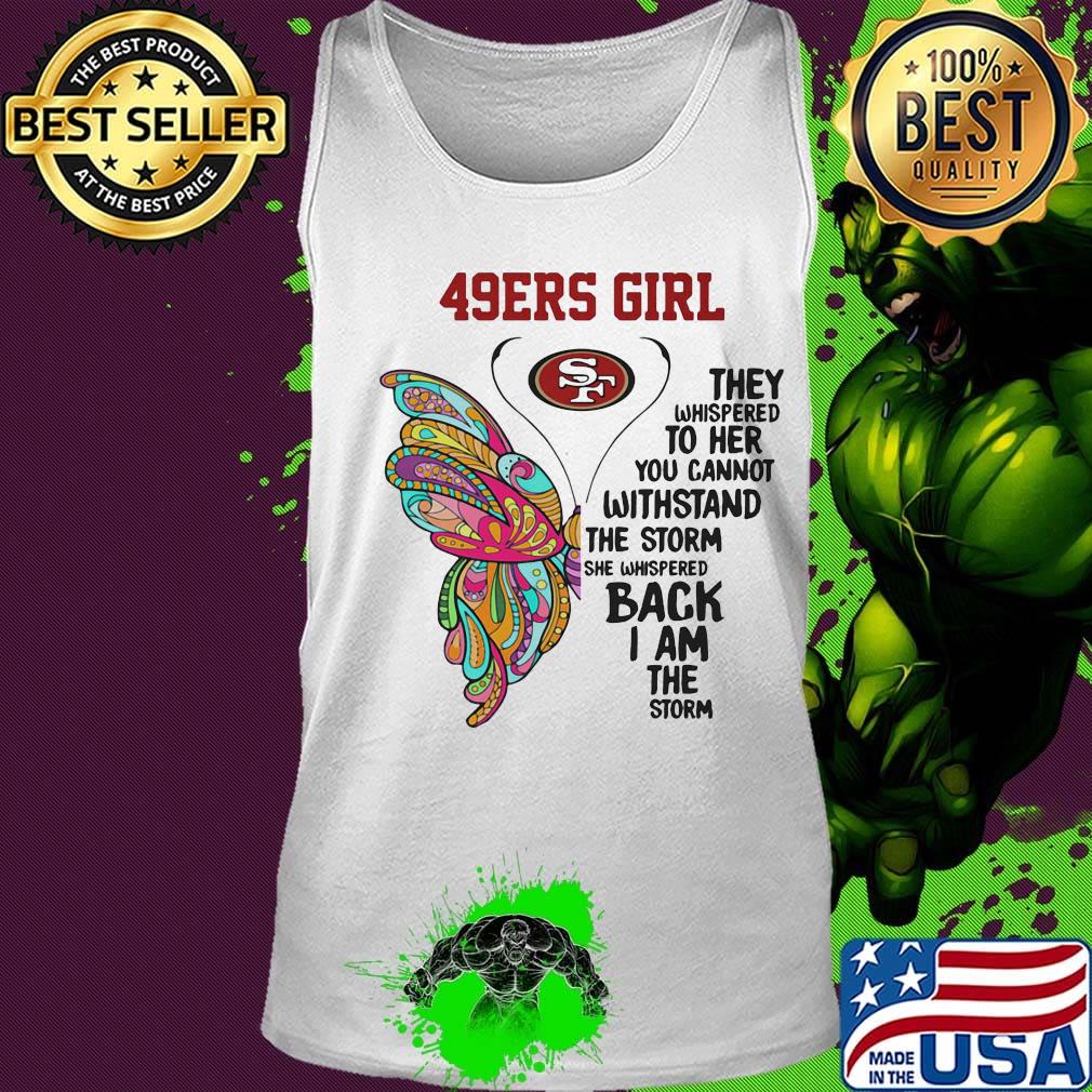 Butterfly san francisco 49ers girl they whispered to her you cannot withstand the storm she whispered back i am the storm s Tank top Butterfly san francisco 49ers girl they whispered to her you cannot withstand the storm she whispered back i am the storm s Tank top