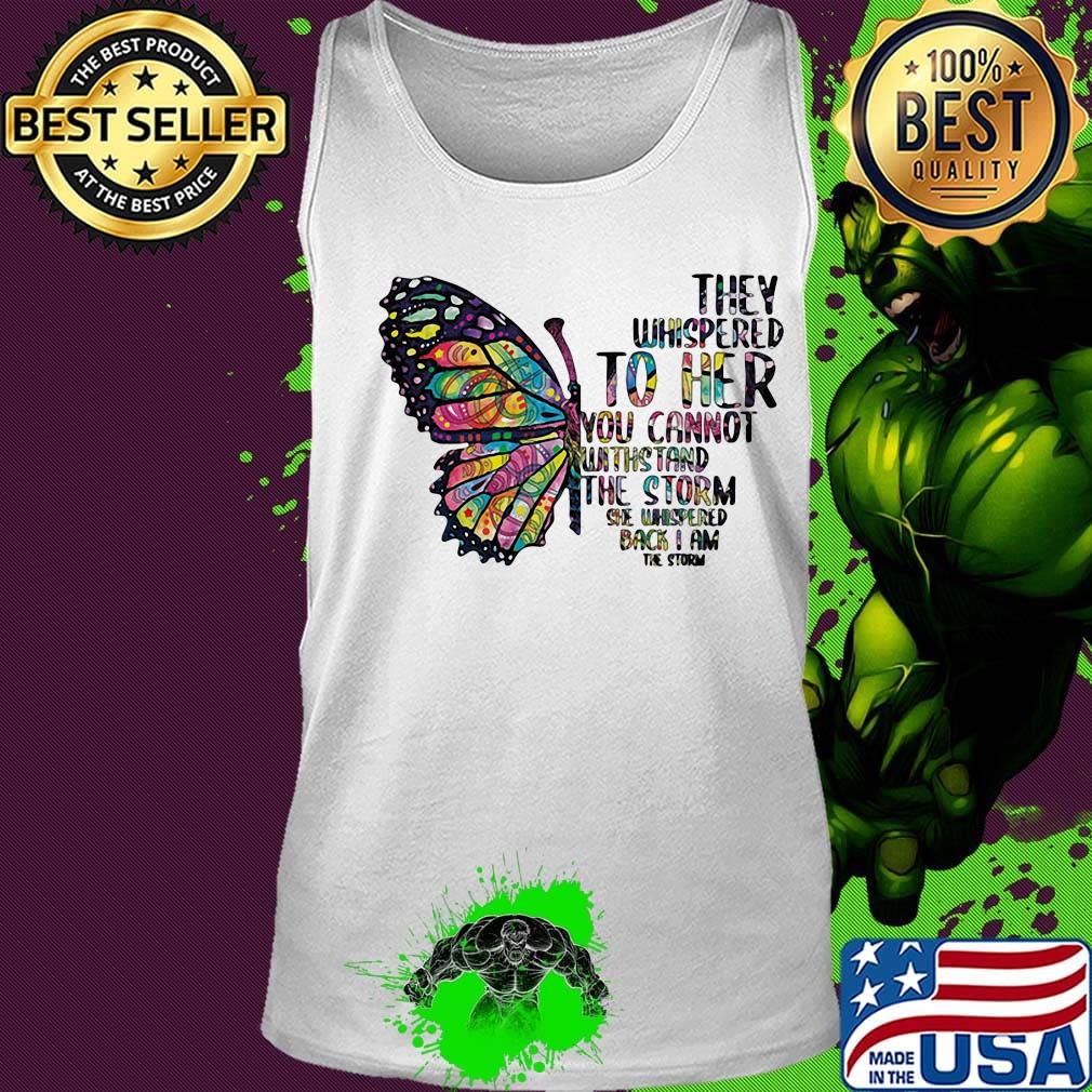 Butterfly tattoos they whispered to her you cannot withstand the storm she whispered back i am the storm s Tank top Butterfly tattoos they whispered to her you cannot withstand the storm she whispered back i am the storm s Tank top