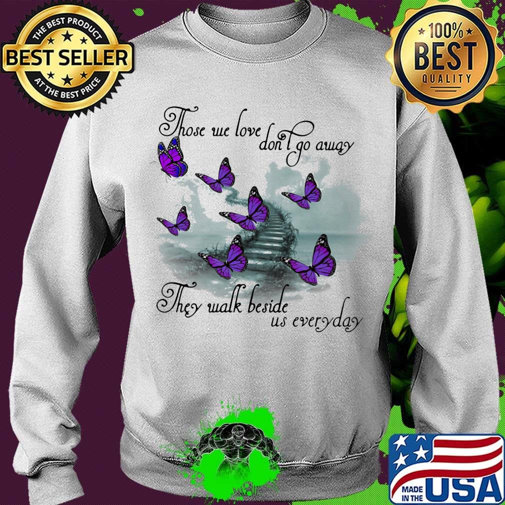 Butterfly those we love don't go away they walk beside us everyday s Sweater Butterfly those we love don't go away they walk beside us everyday s Sweater